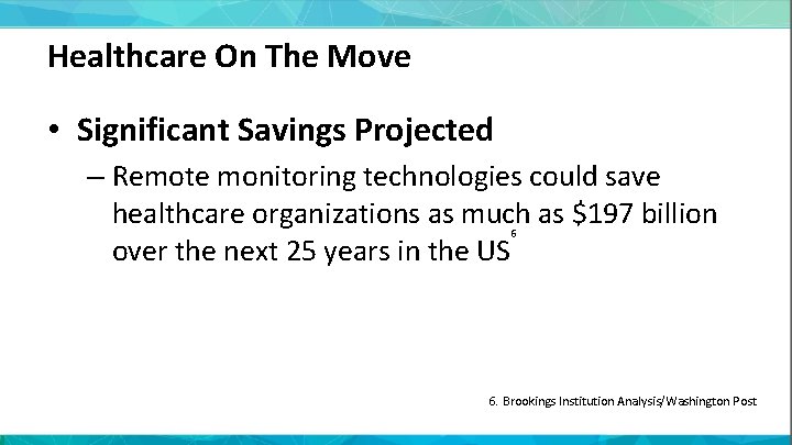 Healthcare On The Move • Significant Savings Projected – Remote monitoring technologies could save