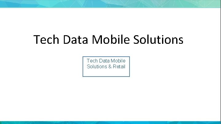 Tech Data Mobile Solutions & Retail 