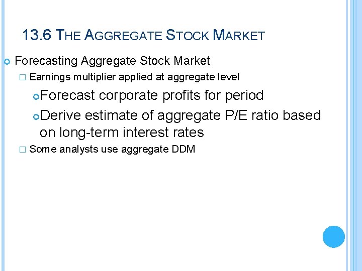 13. 6 THE AGGREGATE STOCK MARKET Forecasting Aggregate Stock Market � Earnings multiplier applied