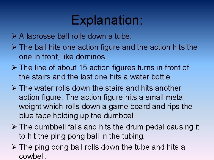 Explanation: Ø A lacrosse ball rolls down a tube. Ø The ball hits one