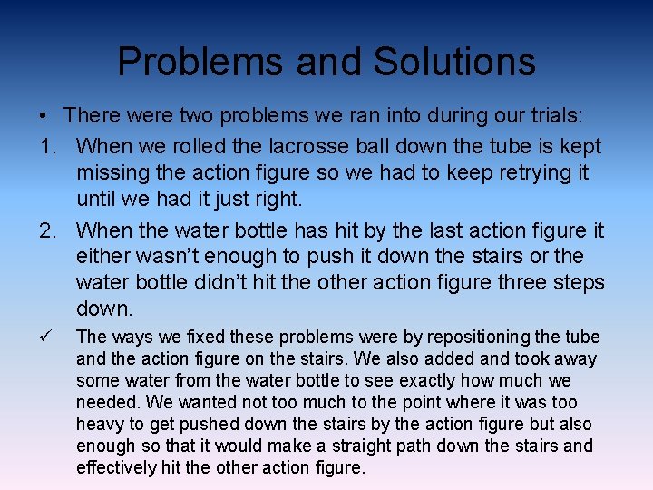 Problems and Solutions • There were two problems we ran into during our trials: