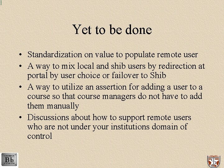 Yet to be done • Standardization on value to populate remote user • A