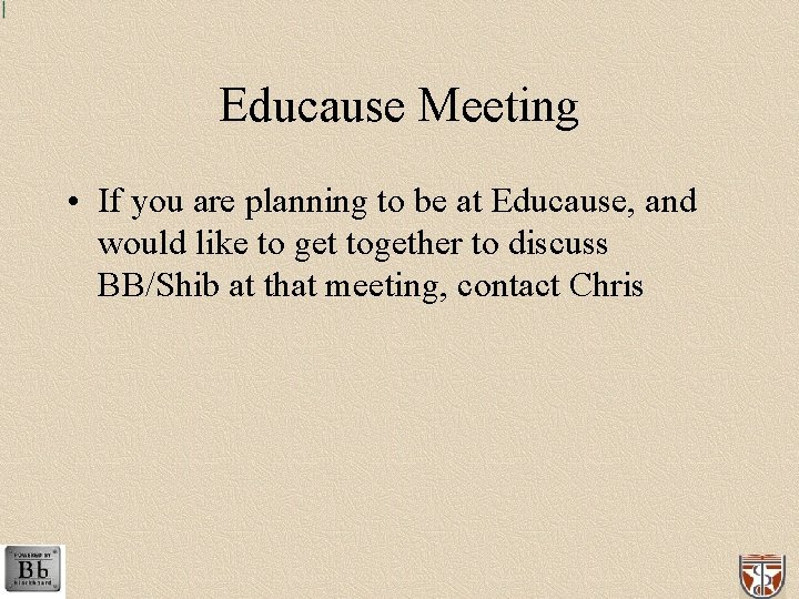 Educause Meeting • If you are planning to be at Educause, and would like