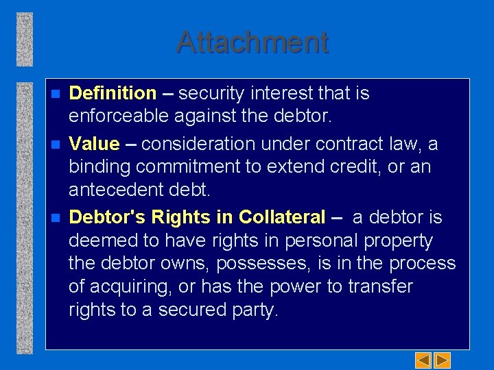 Attachment n n n Definition – security interest that is enforceable against the debtor.