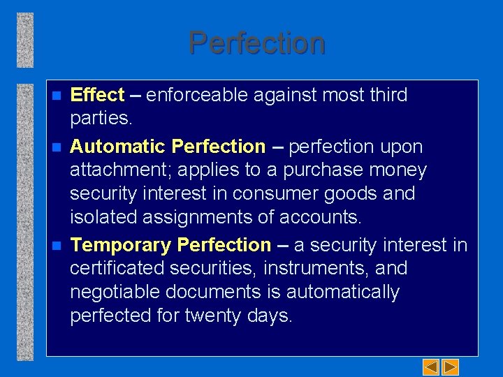 Perfection n Effect – enforceable against most third parties. Automatic Perfection – perfection upon