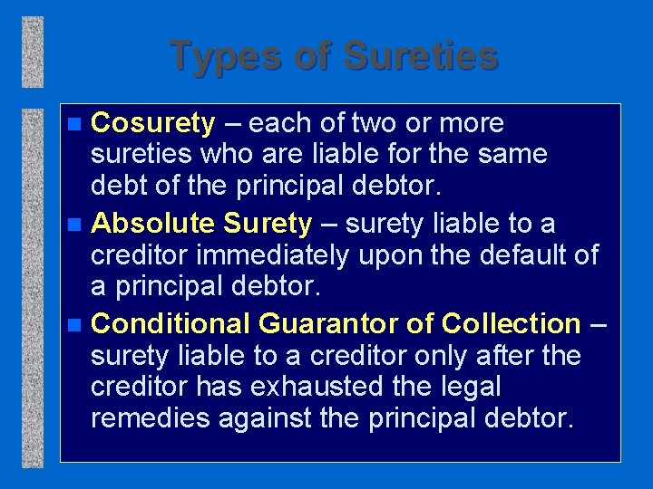Types of Sureties Cosurety – each of two or more sureties who are liable