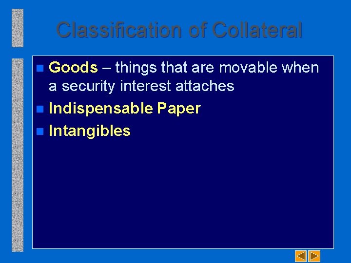 Classification of Collateral Goods – things that are movable when a security interest attaches