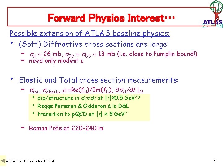 Forward Physics Interest… Possible extension of ATLAS baseline physics: • (Soft) Diffractive cross sections