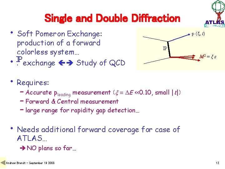 Single and Double Diffraction • Soft Pomeron Exchange: • production of a forward colorless