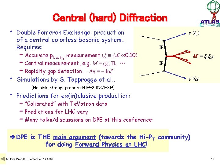 Central (hard) Diffraction • • • Double Pomeron Exchange: production of a central colorless