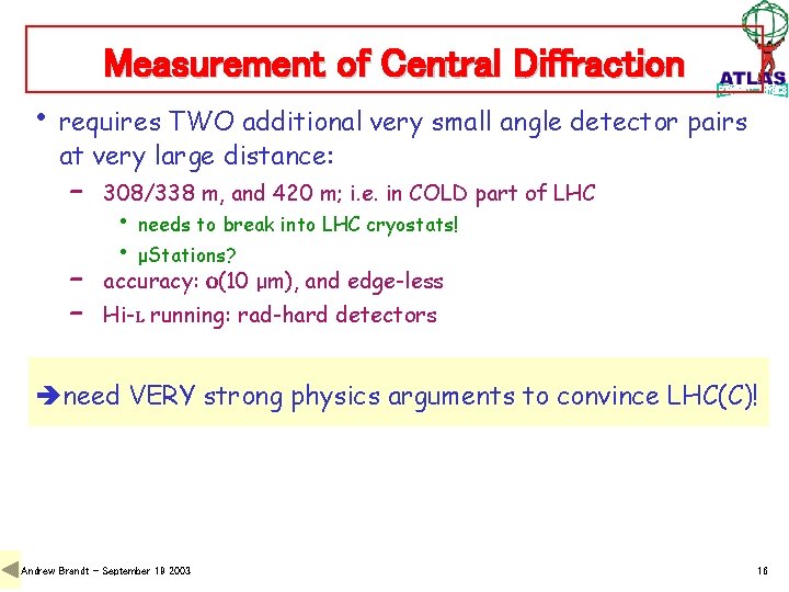 Measurement of Central Diffraction • requires TWO additional very small angle detector pairs at