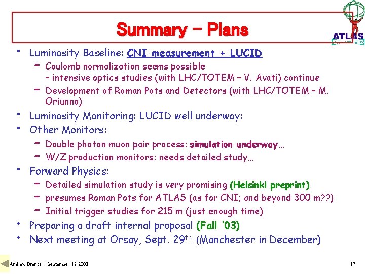 Summary - Plans • Luminosity Baseline: CNI measurement + LUCID – – Coulomb normalization