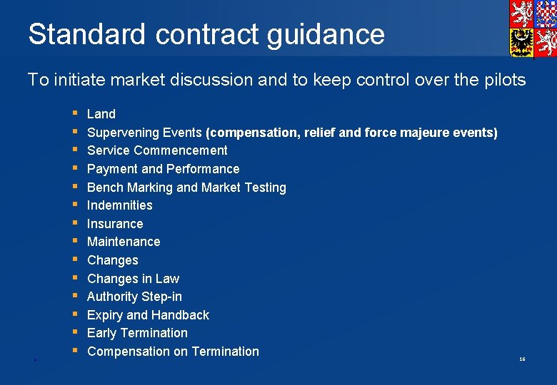 Standard contract guidance To initiate market discussion and to keep control over the pilots