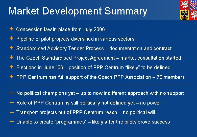 Market Development Summary + + + Concession law in place from July 2006 –