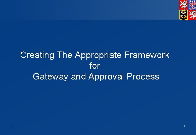 Creating The Appropriate Framework for Gateway and Approval Process * 6 