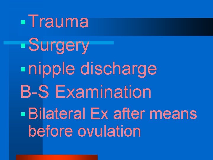 § Trauma § Surgery § nipple discharge B-S Examination § Bilateral Ex after means