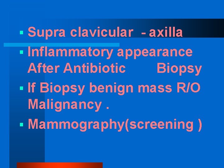 § Supra clavicular - axilla § Inflammatory appearance After Antibiotic Biopsy § If Biopsy