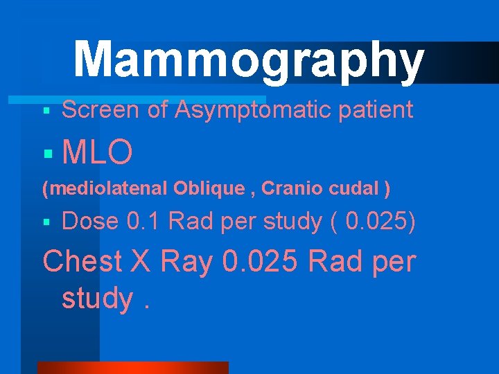 Mammography § Screen of Asymptomatic patient § MLO (mediolatenal Oblique , Cranio cudal )