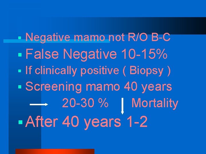 § Negative mamo not R/O B-C § False Negative 10 -15% § If clinically