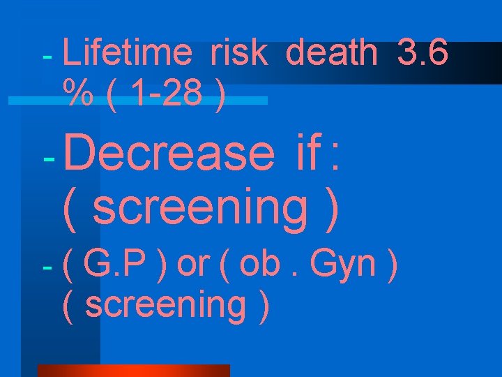 - Lifetime risk death 3. 6 % ( 1 -28 ) - Decrease if