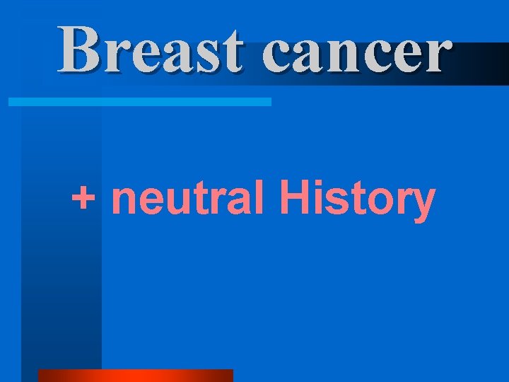 Breast cancer + neutral History 