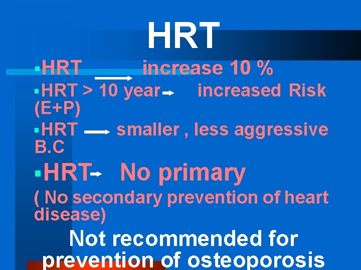 HRT §HRT (E+P) §HRT B. C increase 10 % > 10 year §HRT increased
