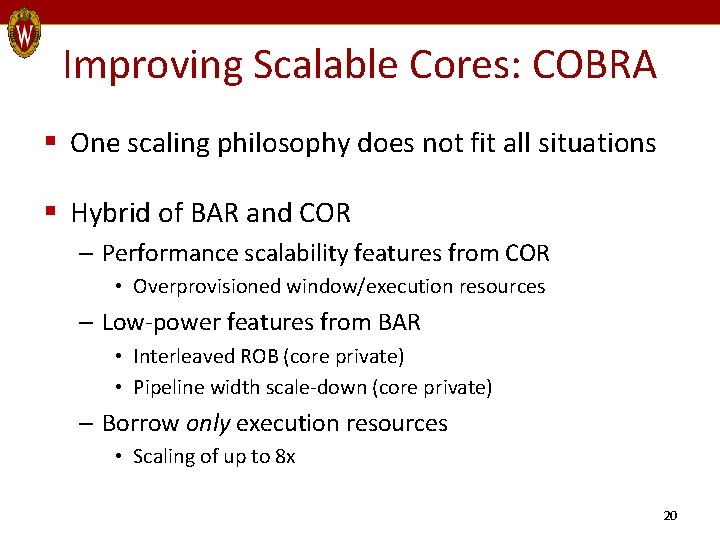 Improving Scalable Cores: COBRA § One scaling philosophy does not fit all situations §