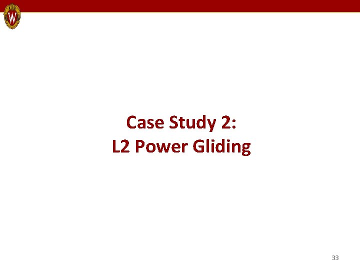 Case Study 2: L 2 Power Gliding 33 
