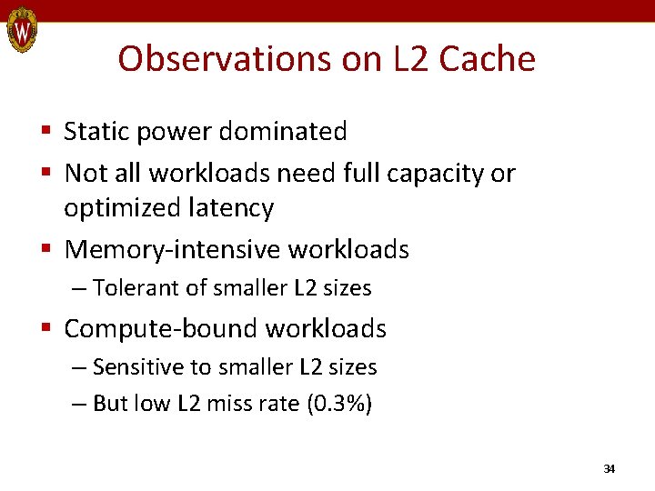 Observations on L 2 Cache § Static power dominated § Not all workloads need