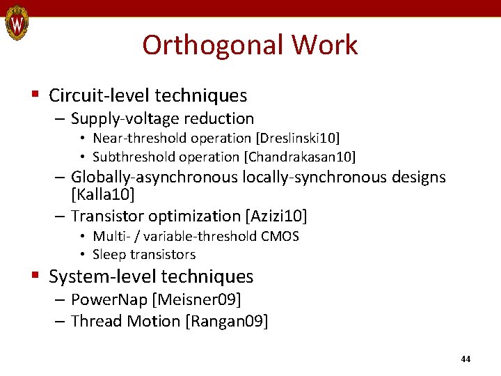 Orthogonal Work § Circuit-level techniques – Supply-voltage reduction • Near-threshold operation [Dreslinski 10] •