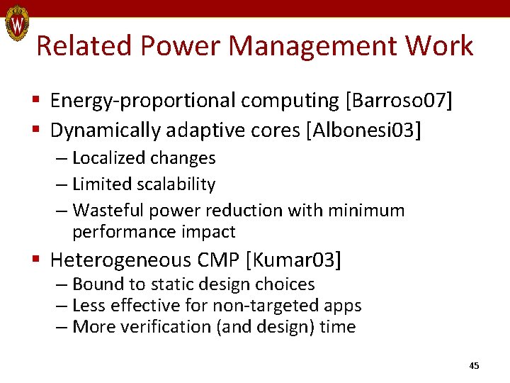 Related Power Management Work § Energy-proportional computing [Barroso 07] § Dynamically adaptive cores [Albonesi