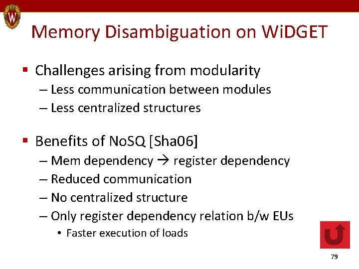 Memory Disambiguation on Wi. DGET § Challenges arising from modularity – Less communication between