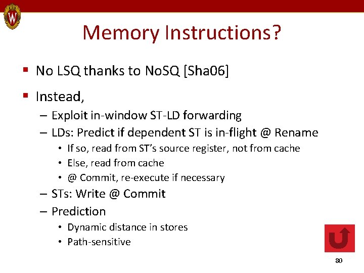 Memory Instructions? § No LSQ thanks to No. SQ [Sha 06] § Instead, –