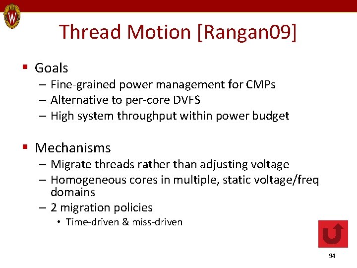 Thread Motion [Rangan 09] § Goals – Fine-grained power management for CMPs – Alternative