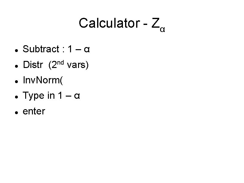 Calculator - Zα Subtract : 1 – α Distr (2 nd vars) Inv. Norm(