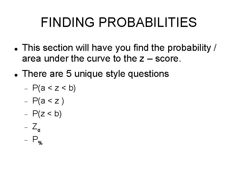 FINDING PROBABILITIES This section will have you find the probability / area under the