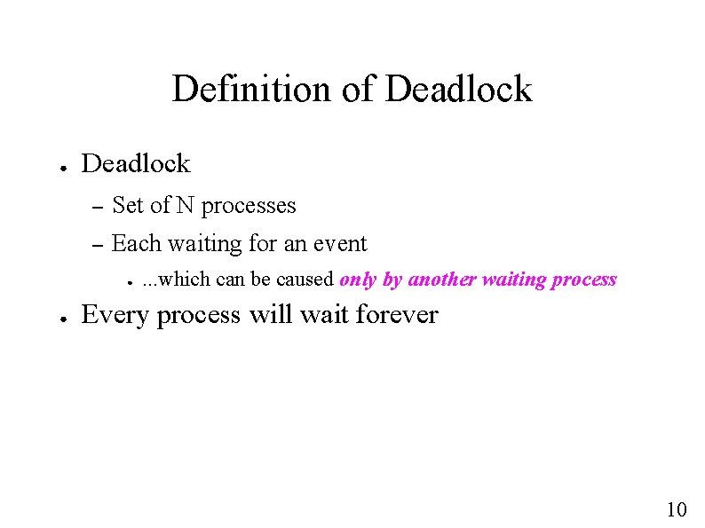 Definition of Deadlock ● Deadlock – Set of N processes – Each waiting for