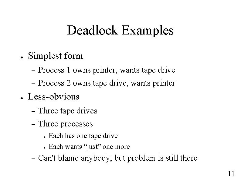 Deadlock Examples ● ● Simplest form – Process 1 owns printer, wants tape drive