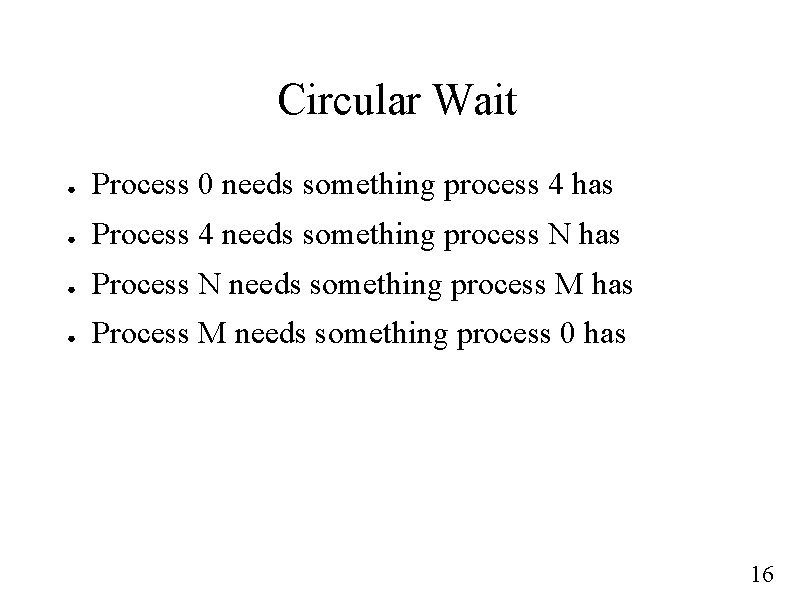 Circular Wait ● Process 0 needs something process 4 has ● Process 4 needs
