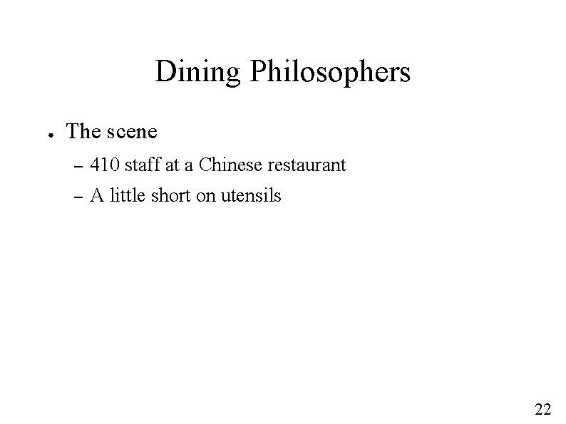 Dining Philosophers ● The scene – 410 staff at a Chinese restaurant – A