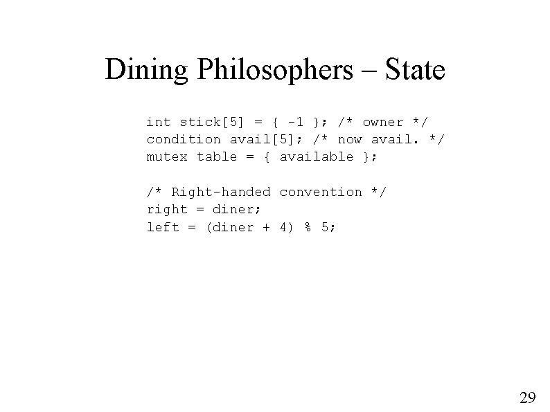 Dining Philosophers – State int stick[5] = { -1 }; /* owner */ condition