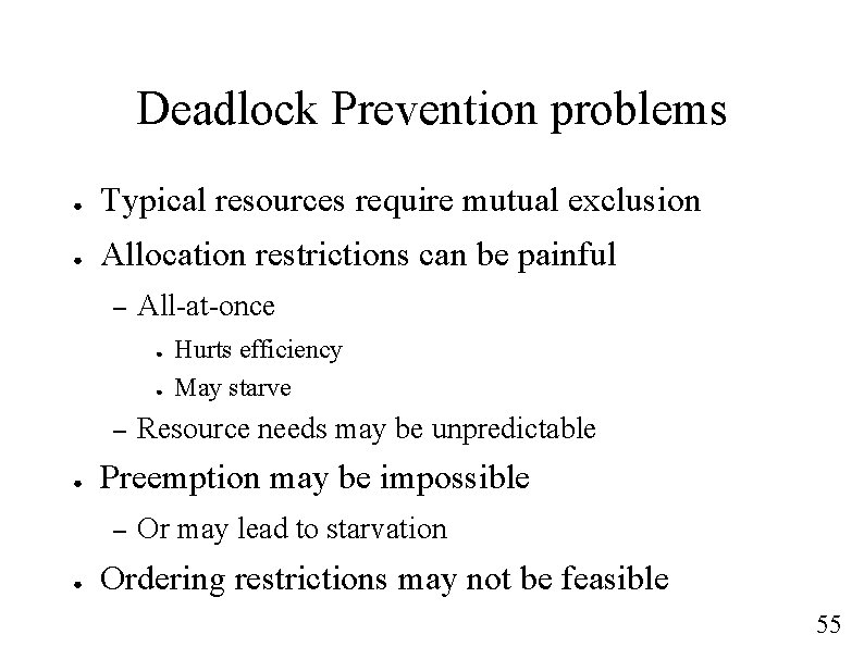 Deadlock Prevention problems ● Typical resources require mutual exclusion ● Allocation restrictions can be