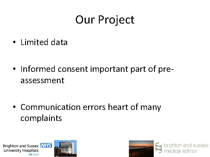 Our Project • Limited data • Informed consent important part of preassessment • Communication