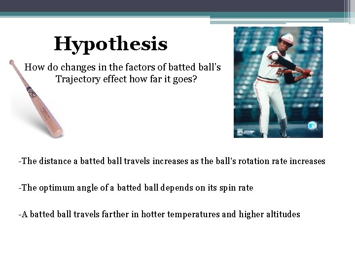 Hypothesis How do changes in the factors of batted ball’s Trajectory effect how far