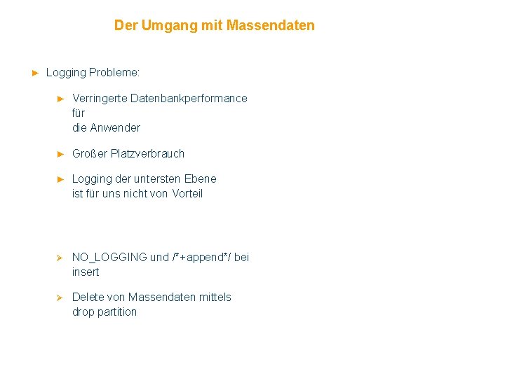 Der Umgang mit Massendaten ► Logging Probleme: ► Verringerte Datenbankperformance für die Anwender ►