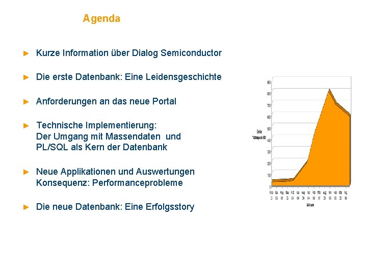 Agenda ► Kurze Information über Dialog Semiconductor ► Die erste Datenbank: Eine Leidensgeschichte ►