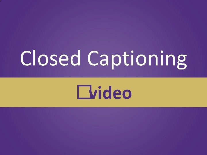 Closed Captioning �video 