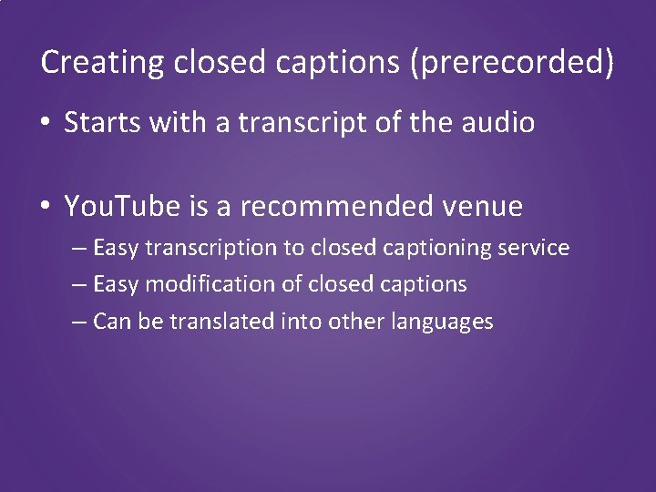Creating closed captions (prerecorded) • Starts with a transcript of the audio • You.