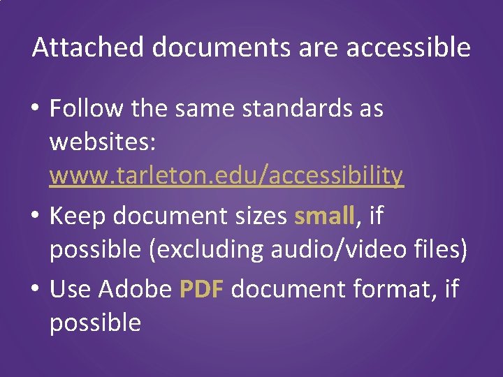 Attached documents are accessible • Follow the same standards as websites: www. tarleton. edu/accessibility