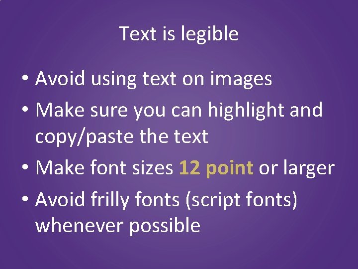 Text is legible • Avoid using text on images • Make sure you can